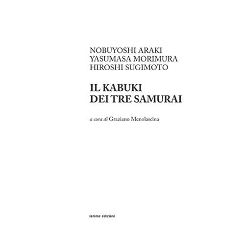Il kabuki dei tre samurai. Ediz. illustrata - Nobuyoshi Araki,Yasumasa Morimura,Hiroshi Sugimoto - copertina