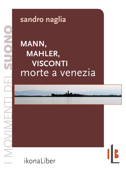 Mann, Mahler, Visconti: «Morte a Venezia» - Sandro Naglia - ebook