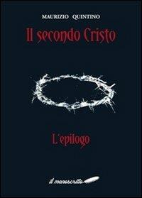 Il secondo Cristo «l'epilogo» - Maurizio Quintino - copertina