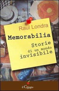 Memorabilia. Storie di un mondo invisibile - Raul Londra - copertina