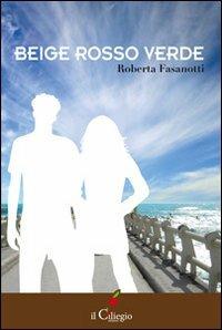 Beige rosso verde - Roberta Fasanotti - copertina