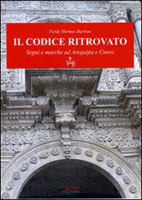 Il codice ritrovato. Segni e marche ad Arequipa e Cusco - Ferdy H. Barbon - copertina