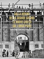 Dalle rovine della grande guerra. Le nuove chiese sul lungo Piave. Fonti e spunti critici per la valorizzazione. Con DVD