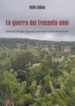 La guerra dei trecento anni. Storia di intrighi, inganni e discordie in terra barbaricina