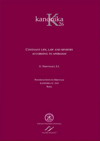 Kanonika. Vol. 26: Covenant life, law and ministry. According to Aphrahat. - George Nedungatt - copertina