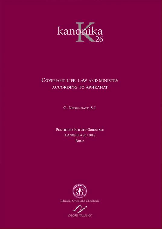 Kanonika. Vol. 26: Covenant life, law and ministry. According to Aphrahat. - George Nedungatt - copertina