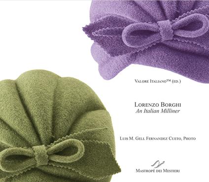 Lorenzo Borghi. An italian milliner. Ediz. italiana e inglese - copertina