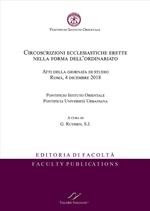 Circoscrizioni ecclesiastiche erette nella forma dell'ordinariato. Atti della giornata di studio (Roma, 4 dicembre 2018)