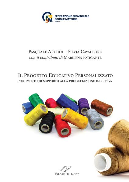 Il Progetto Educativo Personalizzato. Strumento di supporto alla progettazione inclusiva - Pasquale Arcudi,Silvia Cavalloro,Marilena Fatigante - copertina
