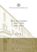 Atti. Pontificio Istituto Orientale. Anni accademici 2015-2016/2016-2017