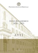 Atti. Pontificio Istituto Orientale. Anno Accademico 2020-2021