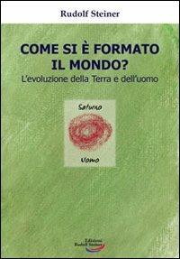 Come si è formato il mondo? L'evoluzione della terra e dell'uomo - Rudolf Steiner - copertina