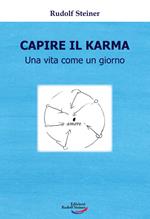 Capire il karma. Una vita come un giorno