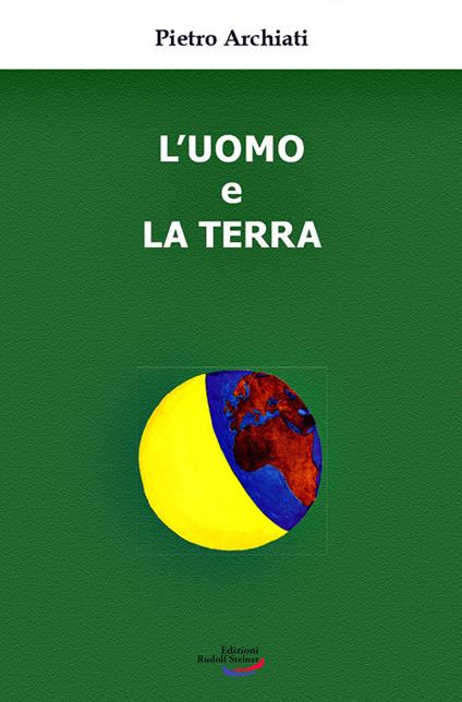 L' uomo e la terra. Un'antica amicizia, un destino comune - Pietro Archiati - copertina