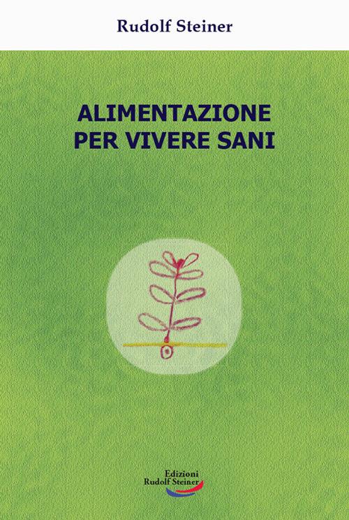 Alimentazione per vivere sani - Rudolf Steiner - copertina