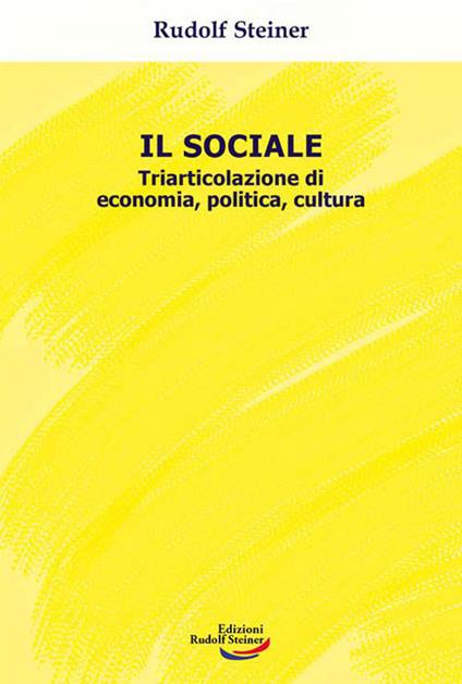 Il sociale. Triarticolazione di cultura, politica, economia - Rudolf Steiner - copertina