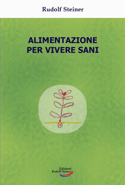 Alimentazione per vivere sani - Rudolf Steiner - copertina