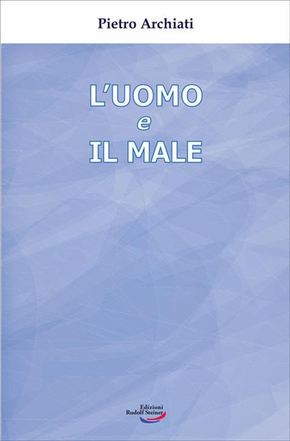 L'uomo e il male. Un mistero di libertà - Pietro Archiati - copertina