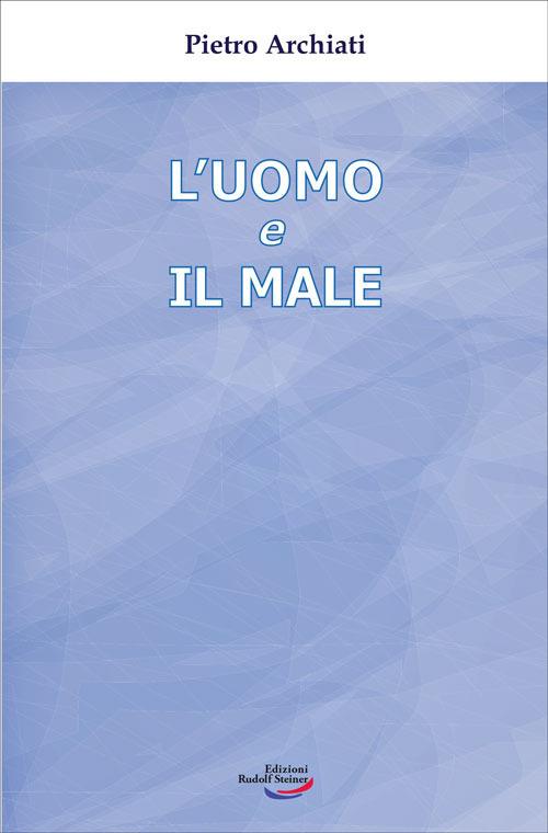 L'uomo e il male. Un mistero di libertà - Pietro Archiati - copertina