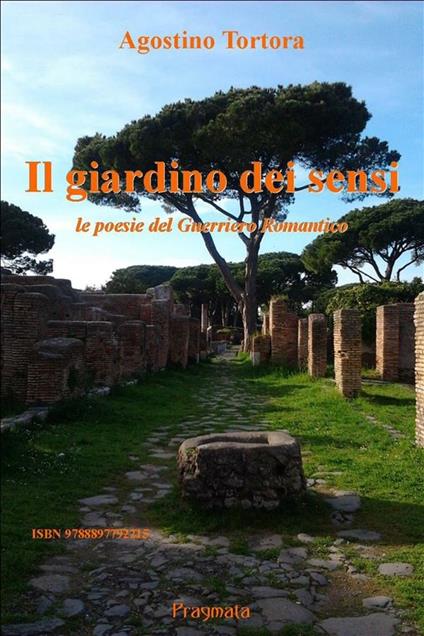 Il giardino dei sensi. Le poesie del Guerriero Romantico - Agostino Tortora - ebook