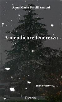 A mendicare tenerezza - Anna Maria Boselli Santoni - ebook