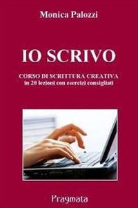 Io scrivo. Corso di scrittura creativa - Monica Palozzi - copertina