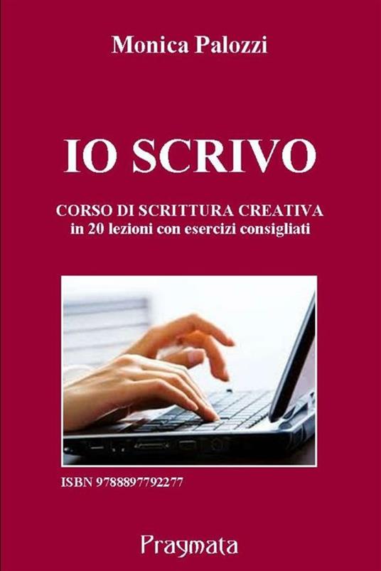 Io scrivo. Corso di scrittura creativa - Monica Palozzi - ebook