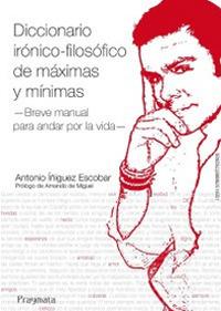 Diccionario irónico-filosófico de máximas y mínimas. Breve manual para andar por la vida - Antonio Iñiguez Escobar - copertina