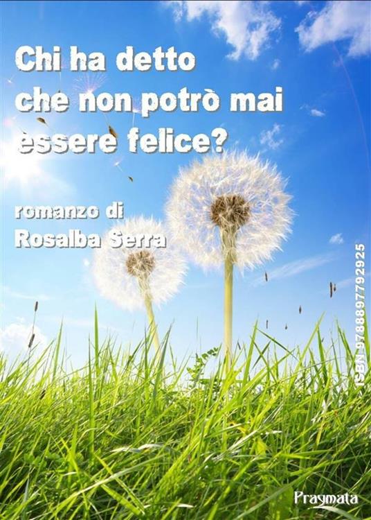 Chi ha detto che non potrò mai essere felice? - Rosalba Serra - ebook