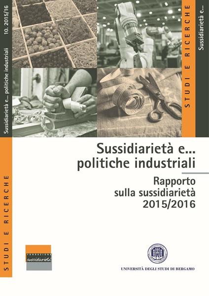 Sussidiarietà e... politiche industriali. Rapporto sulla sussidiarietà 2015-2016 - copertina