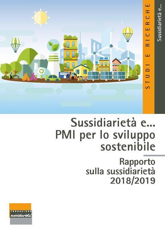Sussidiarietà e... PMI per lo sviluppo sostenibile. Rapporto sulla sussidiarietà 2018-2019 - Alberto Brugnoli,Paola Garrone,Giorgio Vittadini - copertina