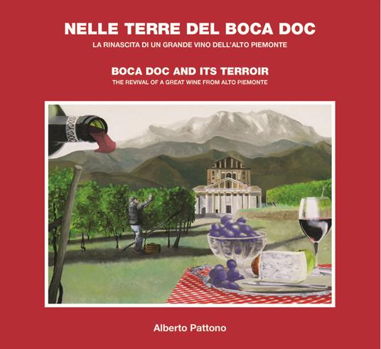 Nelle terre del Boca doc. La rinascita di un grande vino dell'Alto Piemonte. Ediz. italiana e inglese - Alberto Pattono - copertina