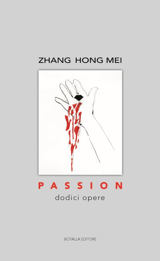 Passion. Dodici opere. Ediz. illustrata - Hong Mei Zhang - copertina