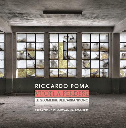 Vuoti a perdere. Le geometrie dell'abbandono - Riccardo Poma - copertina