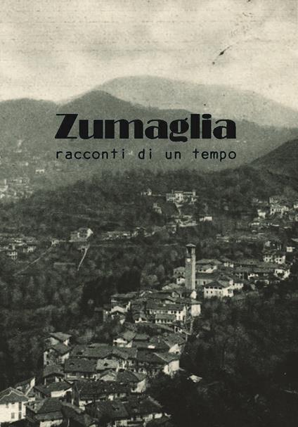 Zumaglia. Racconti di un tempo - Ada Uberti Bona,Maria Alba Fochesato - copertina
