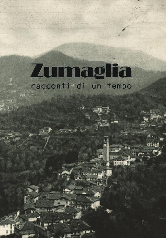 Zumaglia. Racconti di un tempo - Ada Uberti Bona,Maria Alba Fochesato - copertina