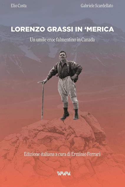 Lorenzo Grassi in ' Merica. Un umile eroe falmentino in Canada - Elio Costa,Gabriele Scardellato - copertina