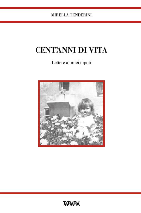 Cent'anni di vita. Lettere ai miei nipoti - Mirella Tenderini - copertina