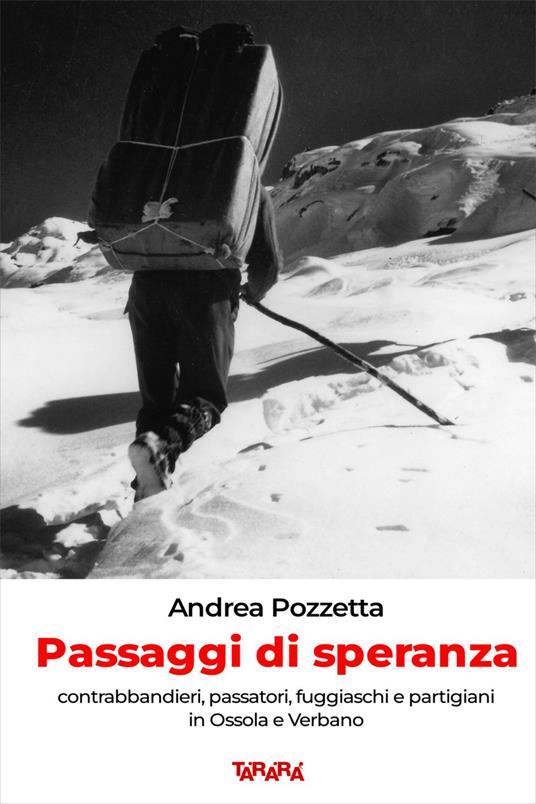 Passaggi di speranza. Contrabbandieri, passatori, fuggiaschi e partigiani in Ossola e Verbano - Andrea Pozzetta - copertina
