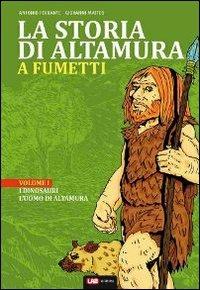 La storia di Altamura a fumetti. Vol. 1: Dai dinosauri alle masserie del '900. - Antonio Ferrante,Giovanni Matteo - copertina