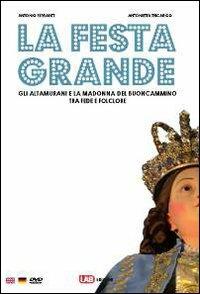 La festa grande. Gli altamurani e la Madonna del Buoncammino, tra fede e folclore. Ediz. italiana, inglese e tedesca. Con CD-ROM - Antonio Ferrante,Antonietta Tricarico - copertina