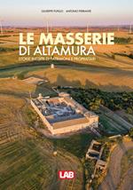 Le masserie di Altamura. Storie inedite di patrimoni e proprietari. Ediz. illustrata