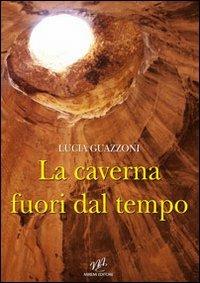 La caverna fuori dal tempo - Lucia Guazzoni - copertina