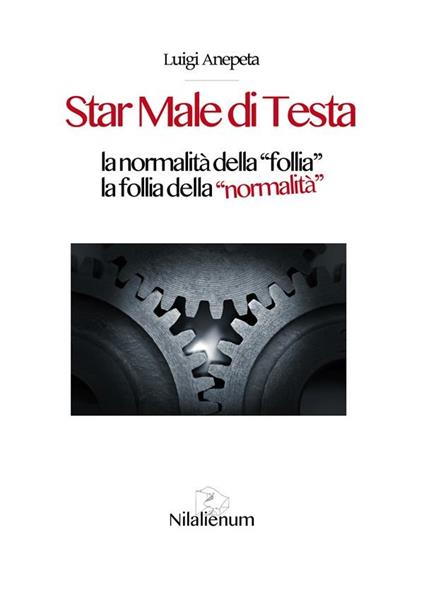 Star male di testa. La normalità della «follia», la follia della «normalità» - Luigi Anepeta - ebook