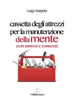 Cassetta degli attrezzi per la manutenzione della mente (con annessi e connessi)