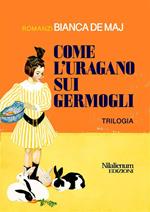 Come l'uragano sui germogli. Trilogia