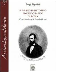 Il museo preistorico ed etnografico di Roma. Costituzione e fondazione - Luigi Pigorini - copertina