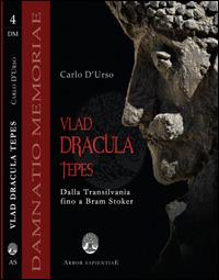 Vlad Dracula Tepes. Dalla Transilvania fino a Bram Stoker - Carlo D'Urso - copertina