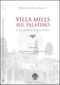 Villa Mills sul Palatino e la Domus Augustana - Maria Elisa Garcia Barraco,Alfonso Bartoli - copertina