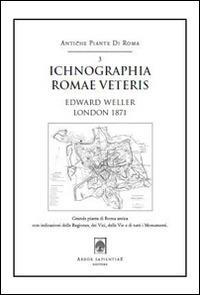 Ichnographia Romae veteris (1871). Pianta di Edward Weller. Con cartina - Edward Weller - copertina